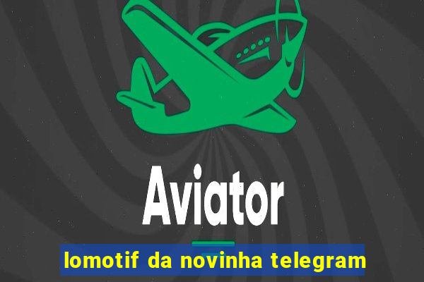 lomotif da novinha telegram